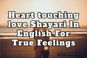 Heart touching love shayari in English for True Feelings