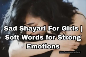 Top 60+ Sad Shayari For Girls